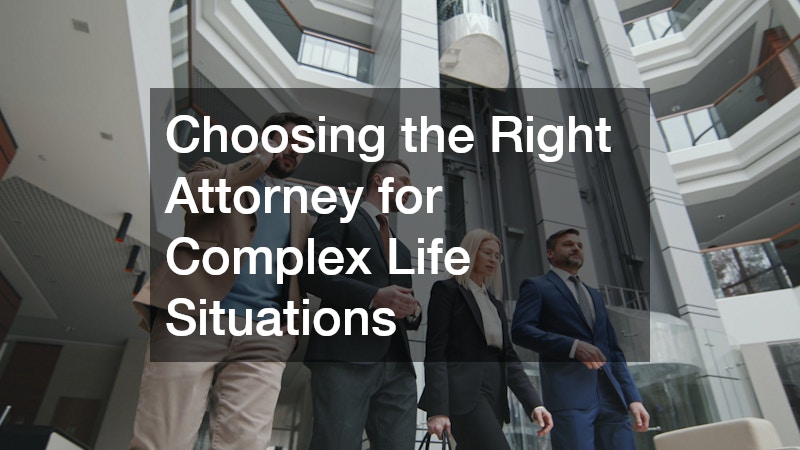 Choosing the Right Attorney for Complex Life Situations