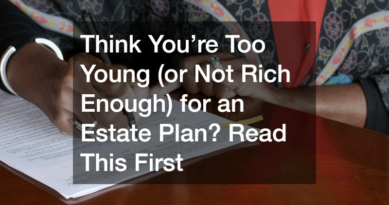 Think You’re Too Young (or Not Rich Enough) for an Estate Plan? Read This First
